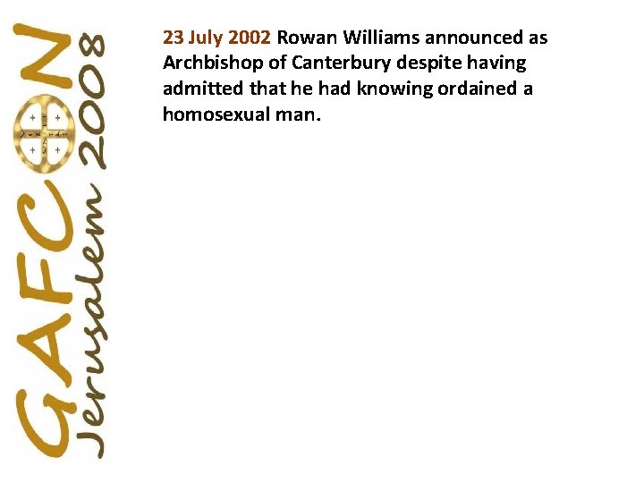 23 July 2002 Rowan Williams announced as Archbishop of Canterbury despite having admitted that