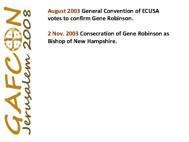 August 2003 General Convention of ECUSA votes to confirm Gene Robinson. 2 Nov. 2003