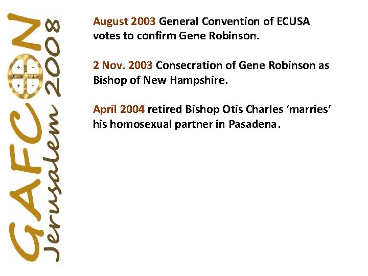 August 2003 General Convention of ECUSA votes to confirm Gene Robinson. 2 Nov. 2003