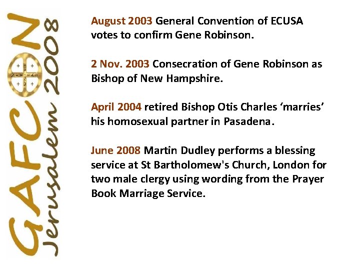 August 2003 General Convention of ECUSA votes to confirm Gene Robinson. 2 Nov. 2003