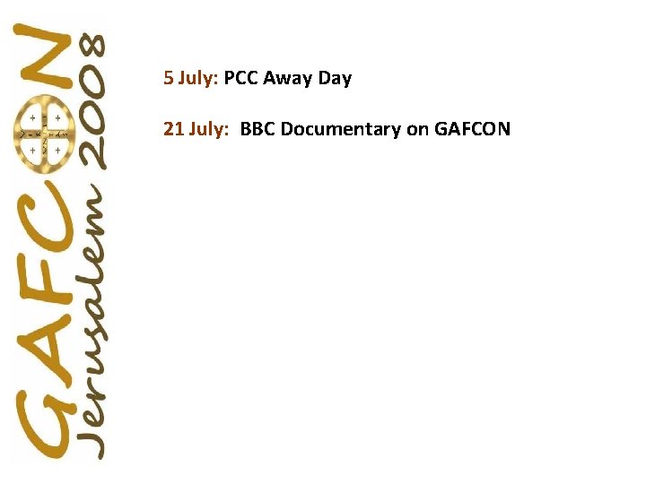 5 July: PCC Away Day 21 July: BBC Documentary on GAFCON 