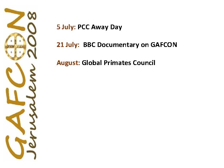 5 July: PCC Away Day 21 July: BBC Documentary on GAFCON August: Global Primates