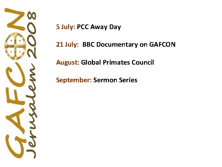 5 July: PCC Away Day 21 July: BBC Documentary on GAFCON August: Global Primates