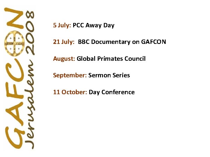 5 July: PCC Away Day 21 July: BBC Documentary on GAFCON August: Global Primates