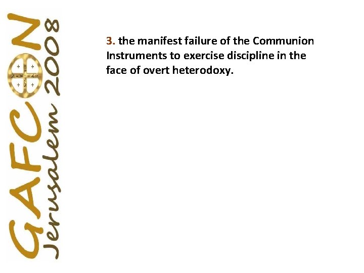 3. the manifest failure of the Communion Instruments to exercise discipline in the face