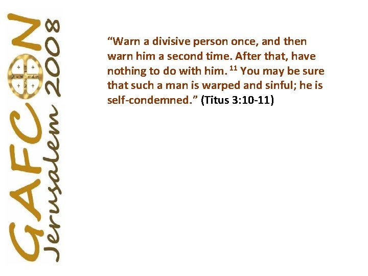 “Warn a divisive person once, and then warn him a second time. After that,