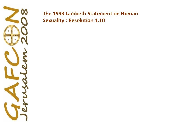 The 1998 Lambeth Statement on Human Sexuality : Resolution 1. 10 