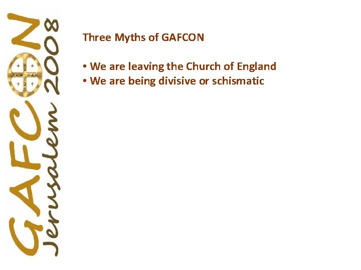 Three Myths of GAFCON • We are leaving the Church of England • We