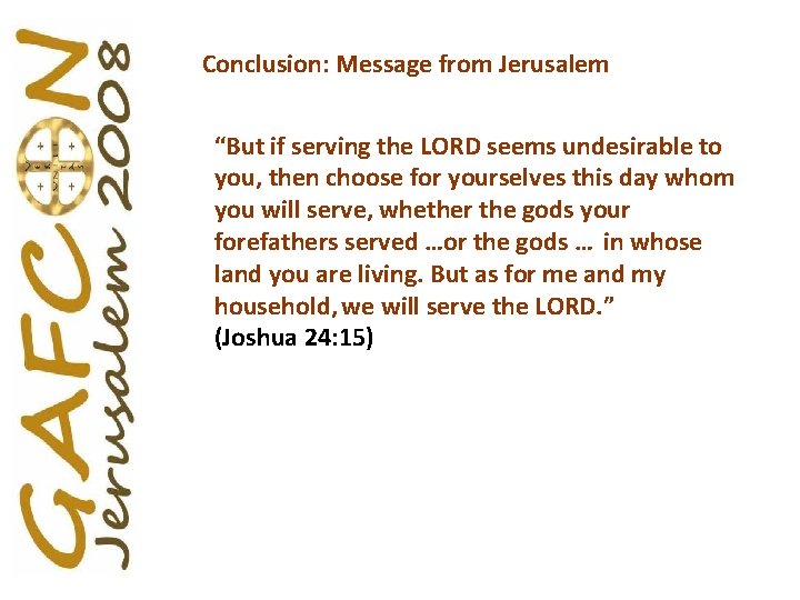 Conclusion: Message from Jerusalem “But if serving the LORD seems undesirable to you, then