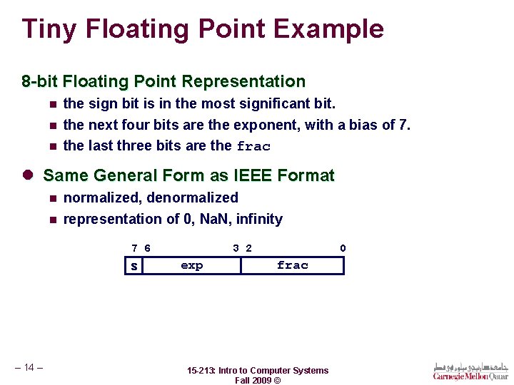 Tiny Floating Point Example 8 -bit Floating Point Representation n the sign bit is