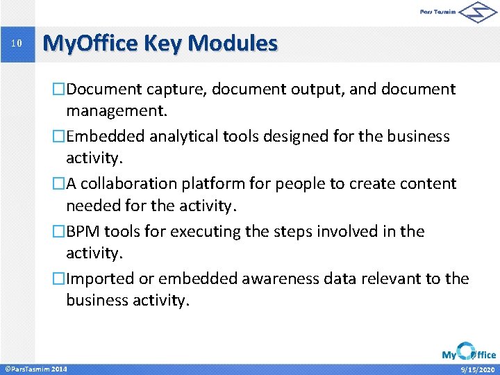 10 My. Office Key Modules �Document capture, document output, and document management. �Embedded analytical