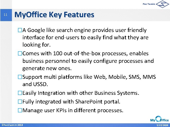 11 My. Office Key Features �A Google like search engine provides user friendly interface