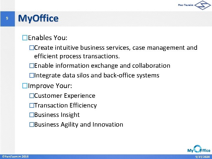 9 My. Office �Enables You: �Create intuitive business services, case management and efficient process