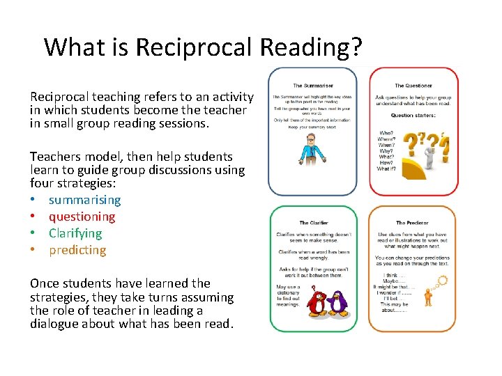 What is Reciprocal Reading? Reciprocal teaching refers to an activity in which students become