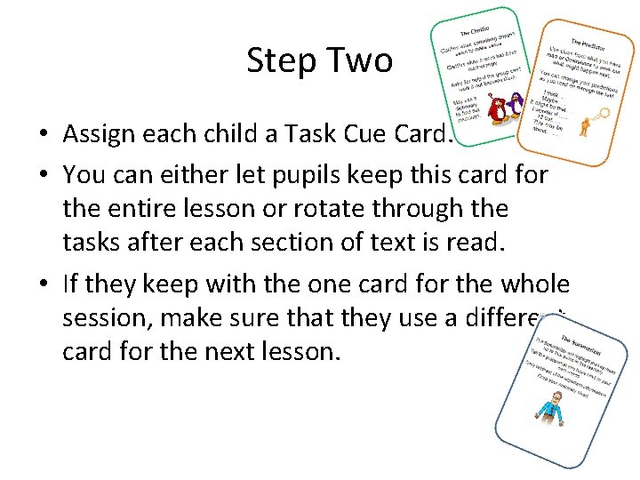 Step Two • Assign each child a Task Cue Card. • You can either