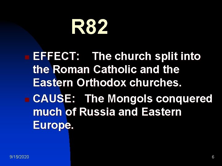 R 82 EFFECT: The church split into the Roman Catholic and the Eastern Orthodox