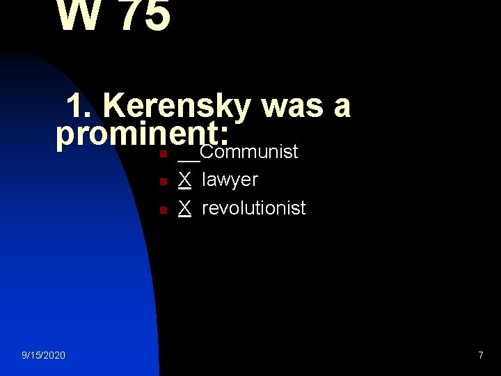 W 75 1. Kerensky was a prominent: __Communist n n n 9/15/2020 X lawyer
