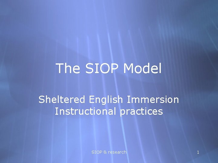 The SIOP Model Sheltered English Immersion Instructional practices SIOP & research 1 