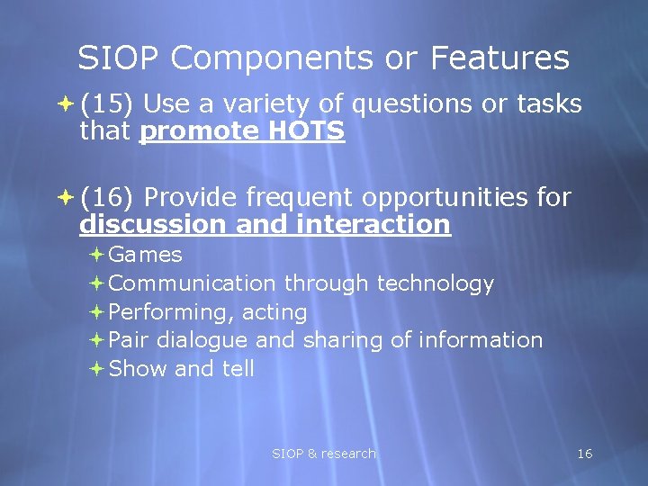 SIOP Components or Features (15) Use a variety of questions or tasks that promote