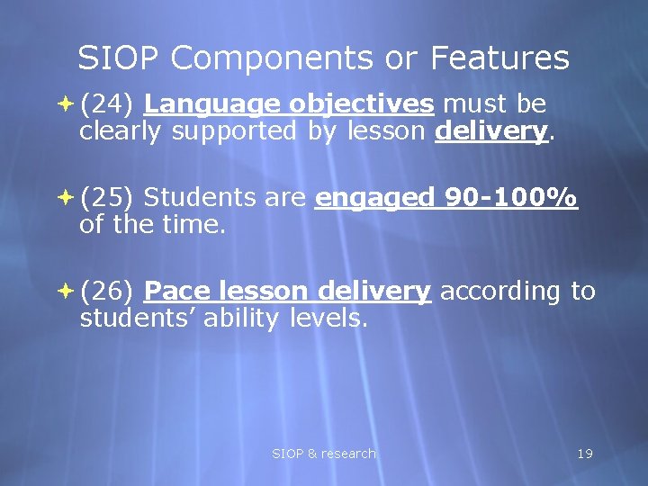 SIOP Components or Features (24) Language objectives must be clearly supported by lesson delivery.