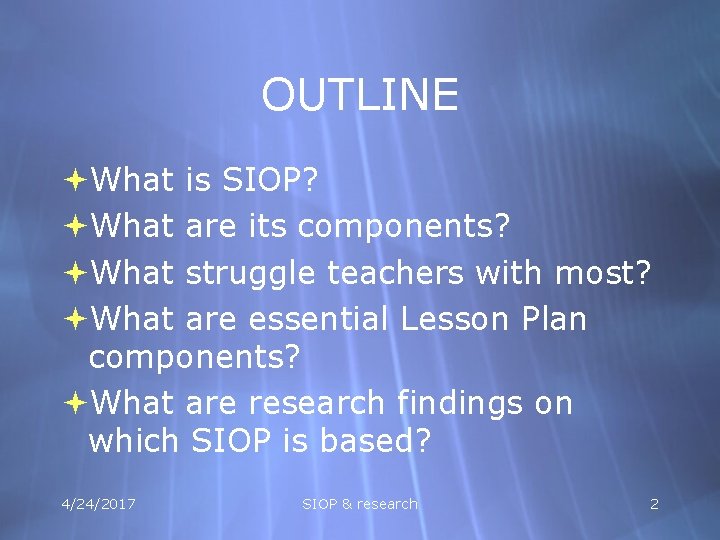 OUTLINE What is SIOP? What are its components? What struggle teachers with most? What