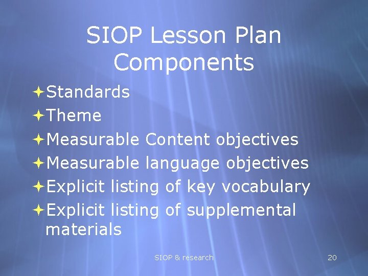 SIOP Lesson Plan Components Standards Theme Measurable Content objectives Measurable language objectives Explicit listing