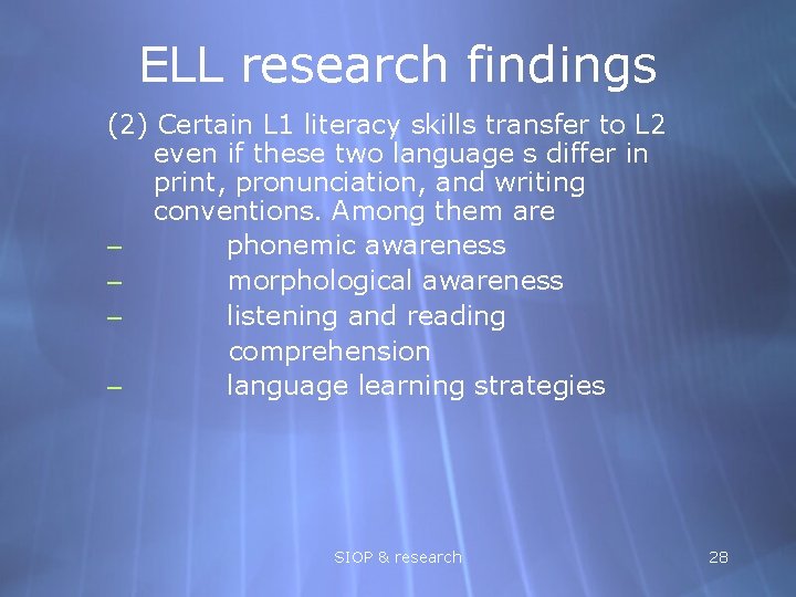 ELL research findings (2) Certain L 1 literacy skills transfer to L 2 even