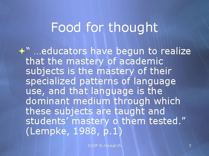 Food for thought “ …educators have begun to realize that the mastery of academic