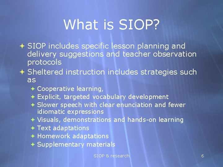 What is SIOP? SIOP includes specific lesson planning and delivery suggestions and teacher observation