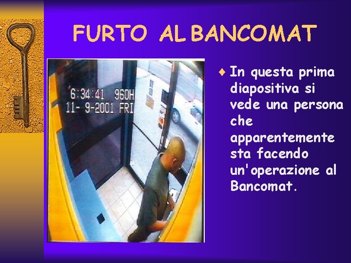 FURTO AL BANCOMAT ¨ In questa prima diapositiva si vede una persona che apparentemente