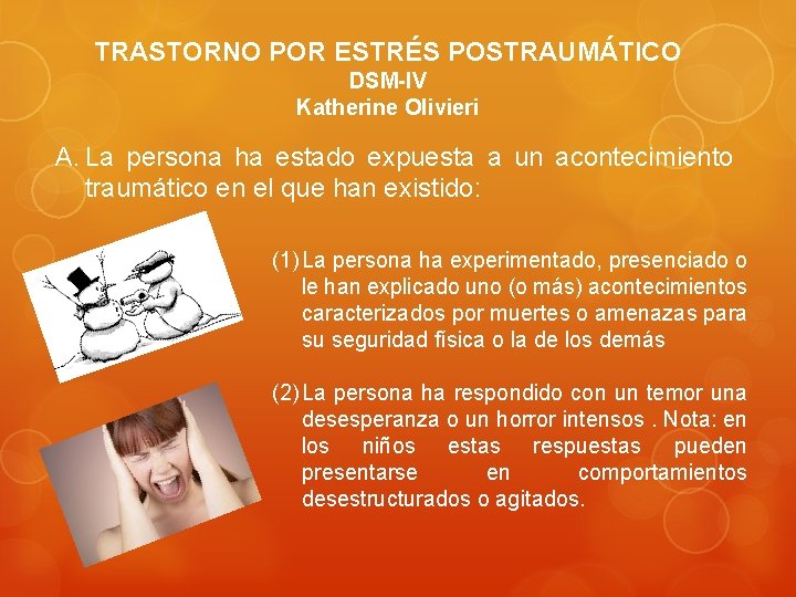 TRASTORNO POR ESTRÉS POSTRAUMÁTICO DSM-IV Katherine Olivieri A. La persona ha estado expuesta a