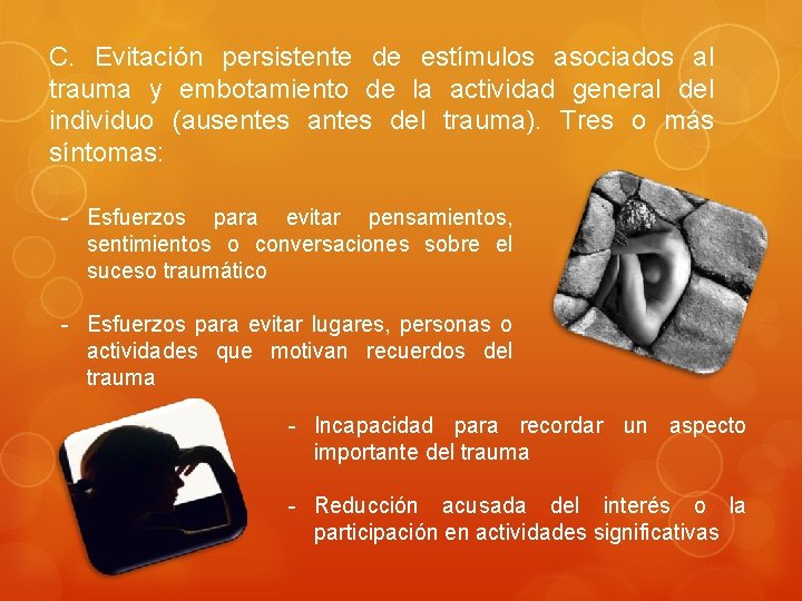 C. Evitación persistente de estímulos asociados al trauma y embotamiento de la actividad general