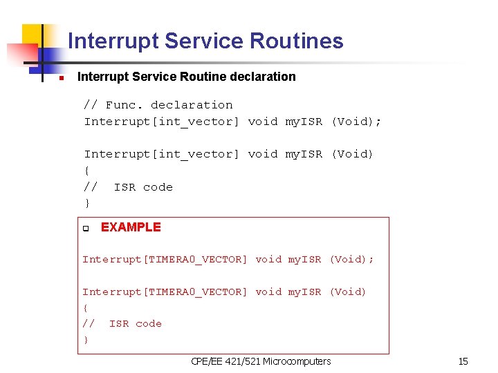 Interrupt Service Routines n Interrupt Service Routine declaration // Func. declaration Interrupt[int_vector] void my.