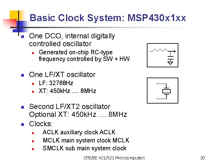 Basic Clock System: MSP 430 x 1 xx n One DCO, internal digitally controlled