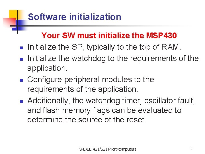 Software initialization n n Your SW must initialize the MSP 430 Initialize the SP,