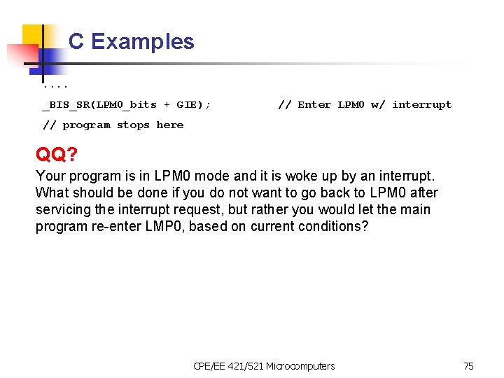 C Examples. . _BIS_SR(LPM 0_bits + GIE); // Enter LPM 0 w/ interrupt //