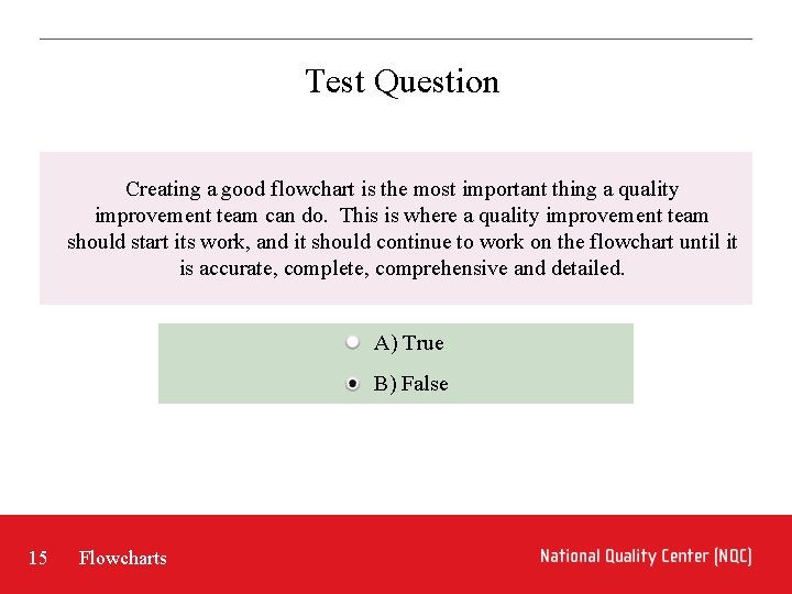 Test Question Creating a good flowchart is the most important thing a quality improvement Test Question Creating a good flowchart is the most important thing a quality improvement
