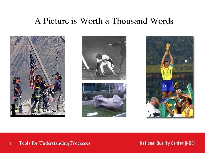 A Picture is Worth a Thousand Words 5 Tools for Understanding Processes A Picture is Worth a Thousand Words 5 Tools for Understanding Processes