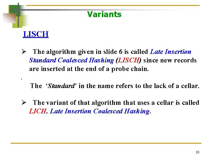 Variants LISCH Ø The algorithm given in slide 6 is called Late Insertion Standard