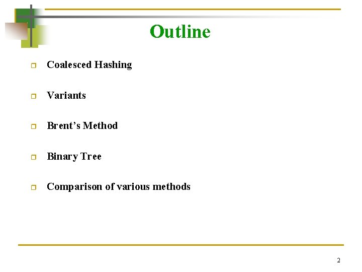 Outline r Coalesced Hashing r Variants r Brent’s Method r Binary Tree r Comparison