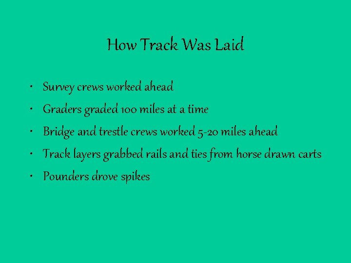 How Track Was Laid • • • Survey crews worked ahead Graders graded 100