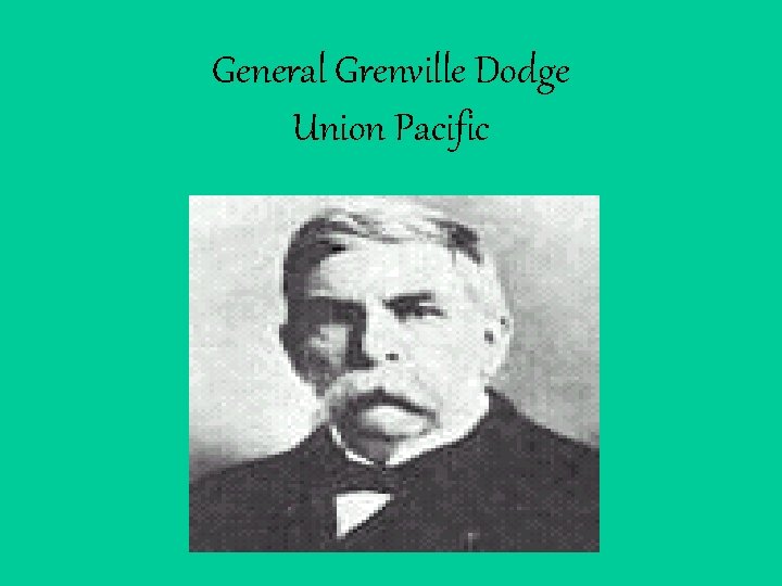 General Grenville Dodge Union Pacific 