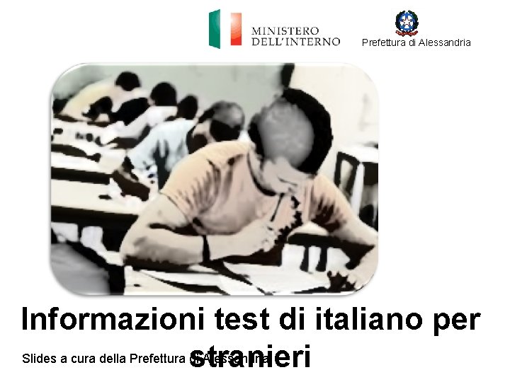 Prefettura di Alessandria Informazioni test di italiano per Slides a cura della Prefettura stranieri