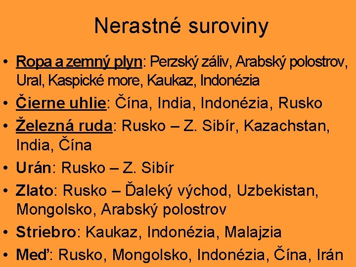 Nerastné suroviny • Ropa a zemný plyn: Perzský záliv, Arabský polostrov, Ural, Kaspické more,