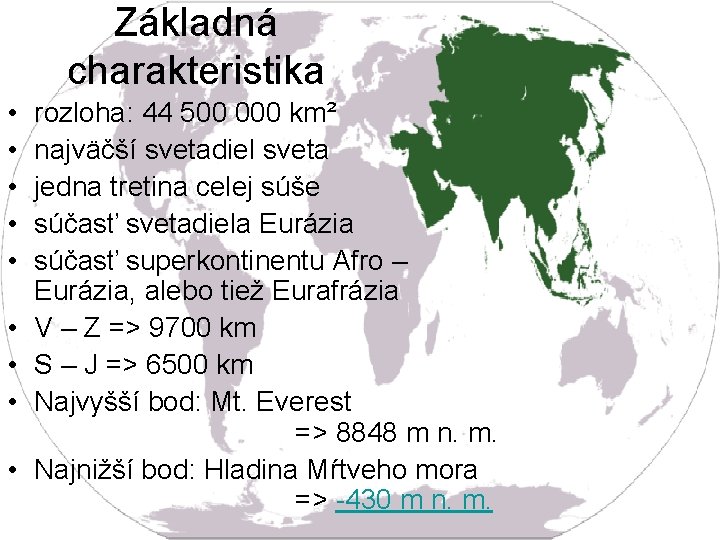 Základná charakteristika • • • rozloha: 44 500 000 km² najväčší svetadiel sveta jedna