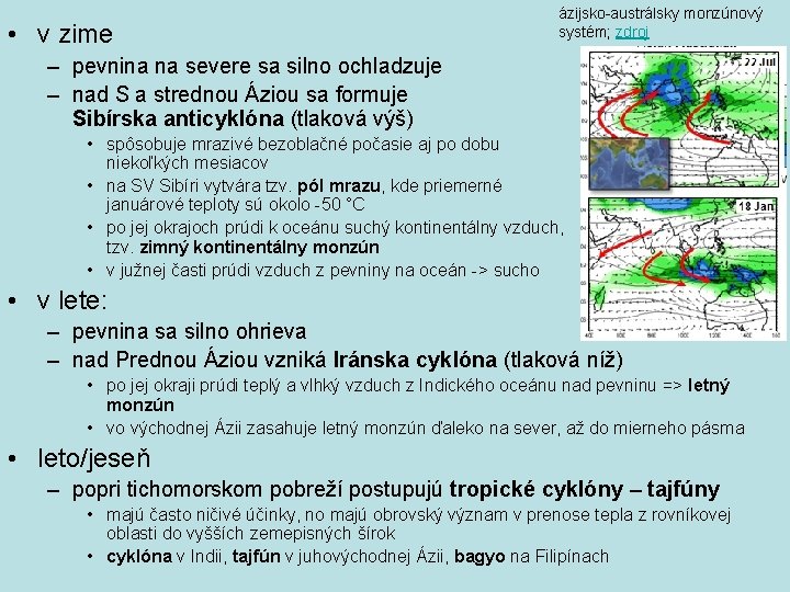  • v zime ázijsko-austrálsky monzúnový systém; zdroj – pevnina na severe sa silno