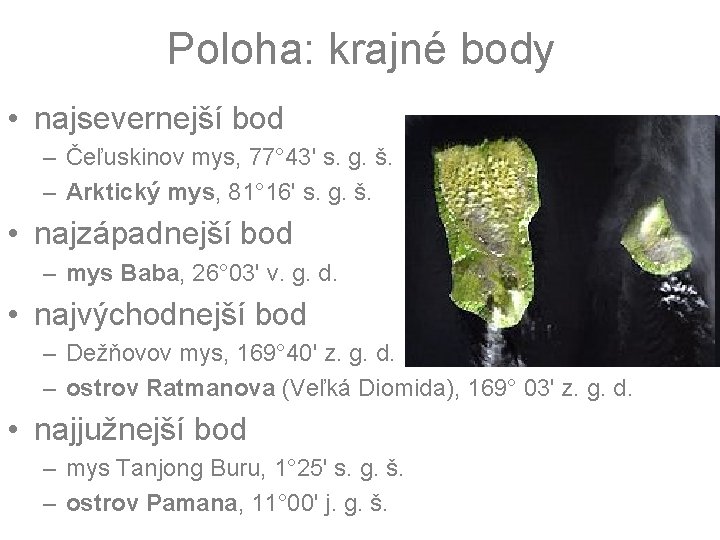 Poloha: krajné body • najsevernejší bod – Čeľuskinov mys, 77° 43' s. g. š.