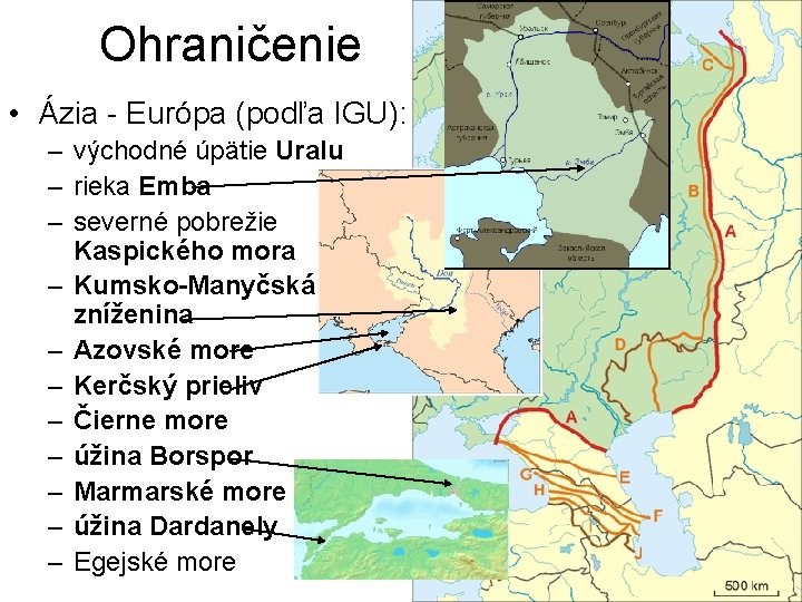 Ohraničenie • Ázia - Európa (podľa IGU): – východné úpätie Uralu – rieka Emba