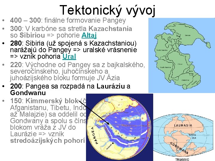 Tektonický vývoj • 400 – 300: finálne formovanie Pangey • 300: V karbóne sa