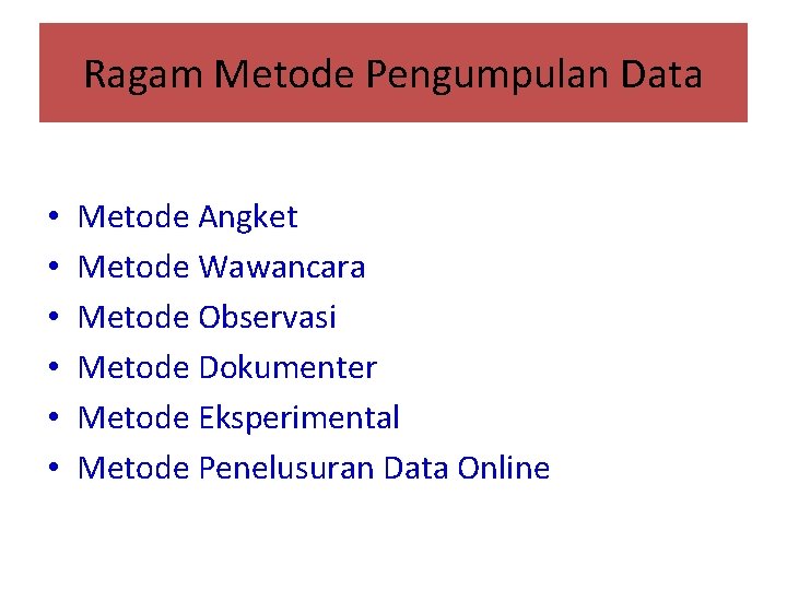 Ragam Metode Pengumpulan Data • • • Metode Angket Metode Wawancara Metode Observasi Metode Ragam Metode Pengumpulan Data • • • Metode Angket Metode Wawancara Metode Observasi Metode